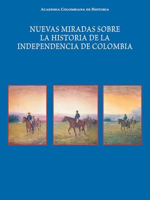 cover image of Nuevas miradas sobre la historia de la Independencia de Colombia